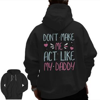 Don't Make Me Act Like My Daddy Zip Up Hoodie Back Print | Mazezy CA
