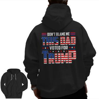 Don't Blame Me This Dad Voted For Trump Support 4Th Of July Zip Up Hoodie Back Print | Mazezy