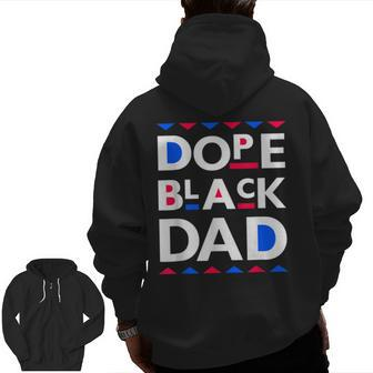 Dope Black Dad Dope Black Father Zip Up Hoodie Back Print | Mazezy