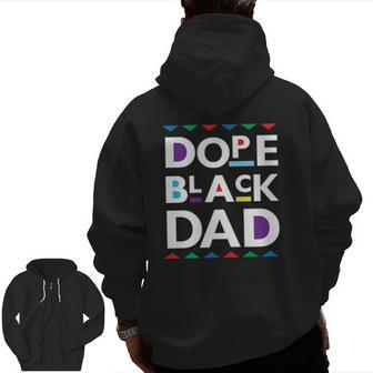 Dope Black Dad Black History Dope Black Father Zip Up Hoodie Back Print | Mazezy