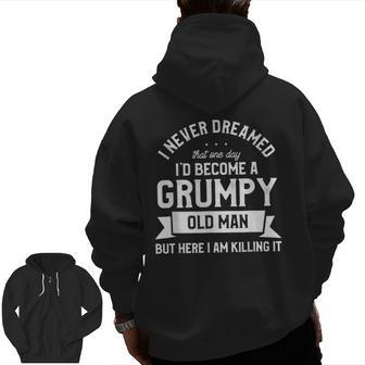 I Never Dreamed I'd Be A Grumpy Old Man Grandpa Zip Up Hoodie Back Print | Mazezy