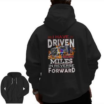 I Have Driven More Miles In Reverse Than You Have Forward Semi Trailer Truck Driver American Flag Zip Up Hoodie Back Print | Mazezy