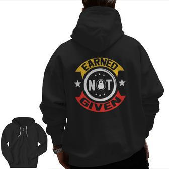 Earned Not Given Motivational Gym Fitness Slogan Zip Up Hoodie Back Print | Mazezy