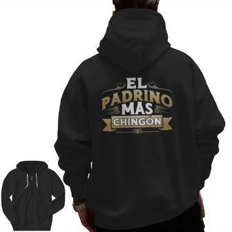 El Padrino Mas Chingon Mexican Godfather Padre Quote Zip Up Hoodie Back Print | Mazezy