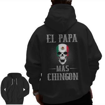 El Papa Mas Chingon Best Mexican Dad And Husband For Men Zip Up Hoodie Back Print | Mazezy
