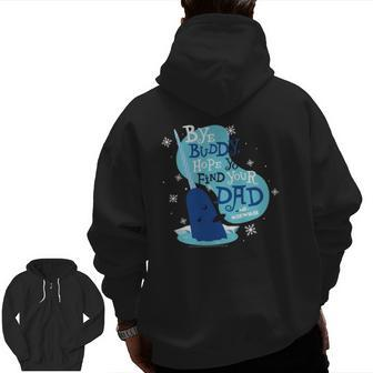 Elf Bye Buddy Hope You Find Your Dad Mr Narwhal Zip Up Hoodie Back Print | Mazezy