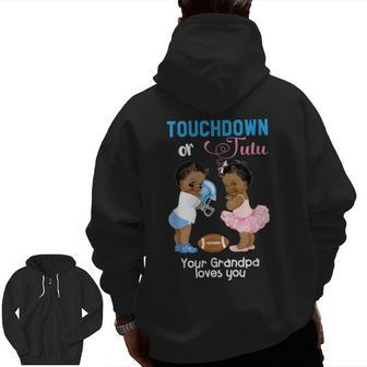 Ethnic Touchdown Or Tutu Your Grandpa Loves You Zip Up Hoodie Back Print | Mazezy