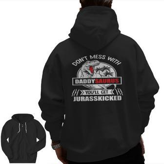 Father - Don't Mess With Daddysaurus You'll Get Jurasskicked Zip Up Hoodie Back Print | Mazezy