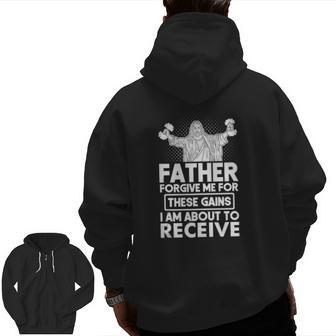 Father Forgive Me These Gains Jesus Workout Weightlifting Zip Up Hoodie Back Print | Mazezy