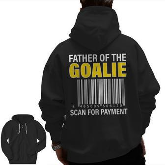 Father Of The Goalie Scan For Payment Goalie Dad Zip Up Hoodie Back Print | Mazezy