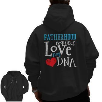 Fatherhood Requires Love Not Dna Child Adoption Zip Up Hoodie Back Print | Mazezy