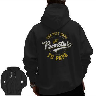 Father's Day Best Dads Get Promoted To Papa Idea Zip Up Hoodie Back Print | Mazezy