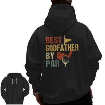 Father's Day Best Godfather By Par Golf Zip Up Hoodie Back Print | Mazezy