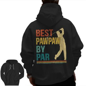 Father's Day Best Pawpaw By Par Golf For Dad Zip Up Hoodie Back Print | Mazezy