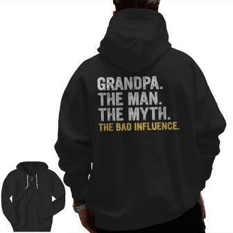 Father's Day Grandpa The Man The Myth The Bad Influence Zip Up Hoodie Back Print | Mazezy