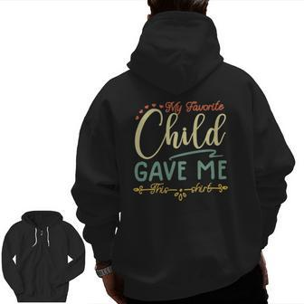 My Favorite Child Gave Me This Tee Zip Up Hoodie Back Print | Mazezy