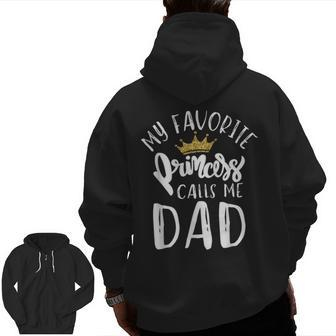 My Favorite Princess Calls Me Dad Daddy Daughter Fathers Day Zip Up Hoodie Back Print | Mazezy