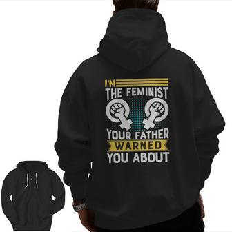 I Am The Feminist Your Dad Warned You About Classic Zip Up Hoodie Back Print | Mazezy