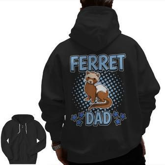 Ferret Dad Daddy Father's Day Ferret For Dad Zip Up Hoodie Back Print | Mazezy