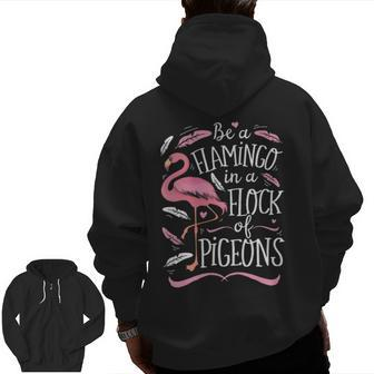 Be A Flamingo In A Flock Of Pigeons Pink Bird Lovers Zip Up Hoodie Back Print | Mazezy