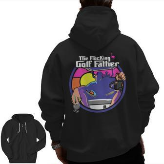 The Flocking Golf Father Saying Golfing Golfer Humor Zip Up Hoodie Back Print | Mazezy
