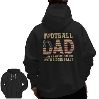 Football Dad Like A Baseball Dad But With Bigger Balls Zip Up Hoodie Back Print | Mazezy