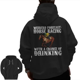 Weekend Forecast Horse Racing Chance Of Drinking Derby Zip Up Hoodie Back Print | Mazezy