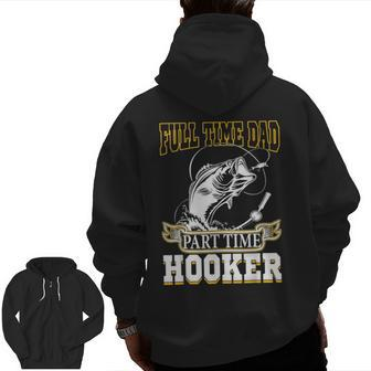 Full Time Dad Part Time Hooker Father's Day Fishing Zip Up Hoodie Back Print | Mazezy