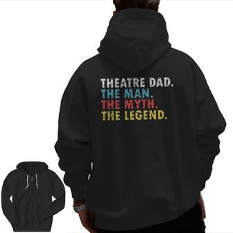 Theatre Dad Man Myth Legend Daddy Father's Day Zip Up Hoodie Back Print | Mazezy