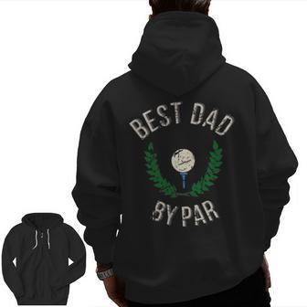 Best Dad By Par Fathers Day Golf Lover Golfer Pocket Zip Up Hoodie Back Print | Mazezy