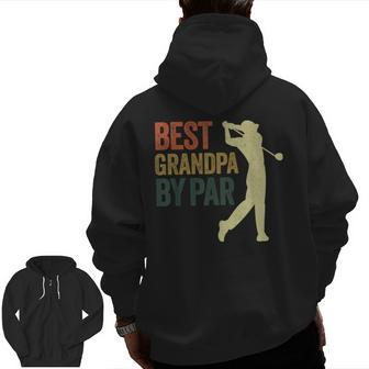 Best Grandpa By Par Apparel Golf Dad Father's Day Zip Up Hoodie Back Print | Mazezy