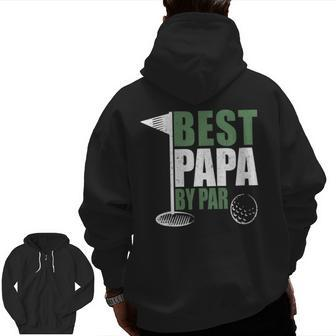 Best Papa By Par Father's Day Golf Dad Grandpa Zip Up Hoodie Back Print | Mazezy AU