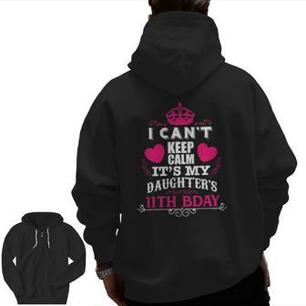 I Can't Keep Calm It's My Daughter's 11Th Bday Zip Up Hoodie Back Print | Mazezy