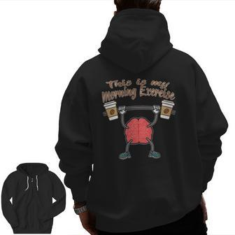 Coffee Cups Brain This Is My Morning Exercise Zip Up Hoodie Back Print | Mazezy