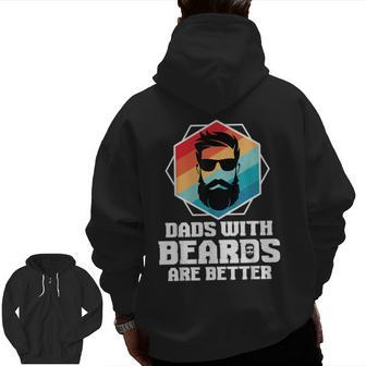 Dads With Beards Are Better Dad Joke Fathers Day Zip Up Hoodie Back Print | Mazezy