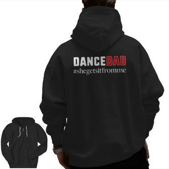 Dance Dad She Gets It From Me Dance Dad Zip Up Hoodie Back Print | Mazezy