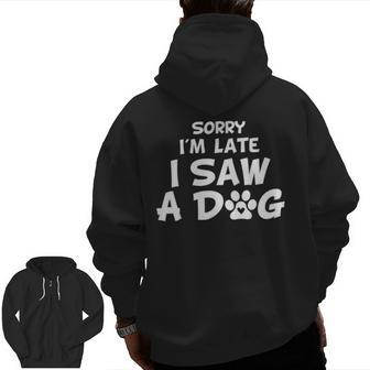 Dog Dad Father's Day Lover Sorry I'm Late I Saw A Dog Zip Up Hoodie Back Print | Mazezy