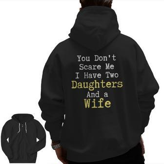You Don't Scare Me I Have Two Daughters And A Wife Zip Up Hoodie Back Print | Mazezy