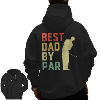Father's Day Best Dad By Par Golf Lover Zip Up Hoodie Back Print | Mazezy