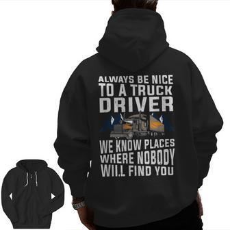 For Trucker Dad Always Be Nice To A Truck Driver Zip Up Hoodie Back Print | Mazezy