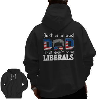 Just A Proud Dad That Didn't Raise Liberals Zip Up Hoodie Back Print | Mazezy