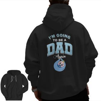 Pregnancy Announcement Going To Be A Dad Again Zip Up Hoodie Back Print | Mazezy
