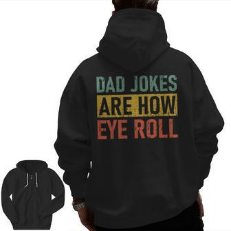 Retro Vintage Father Day Dad Jokes Are How Eye Roll For Dad Zip Up Hoodie Back Print | Mazezy