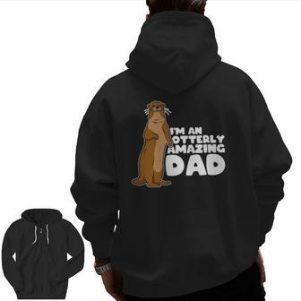 Sea Otter Puns I'm An Otterly Amazing Dad Father's Day Zip Up Hoodie Back Print | Mazezy