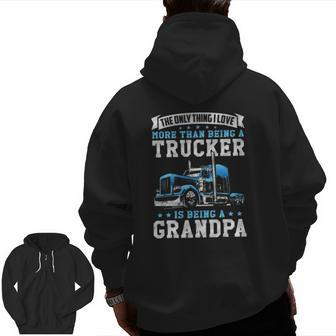 Truck Driver Grandfather Love Being A Trucker Grandpa Zip Up Hoodie Back Print | Mazezy