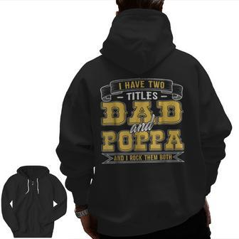 I Have Two Titles Dad And Poppa For Men Zip Up Hoodie Back Print | Mazezy