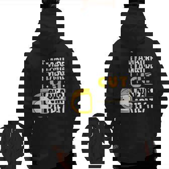 Woodworkers Carpenter Woodworking Woodwork Zip Up Hoodie Back Print | Mazezy