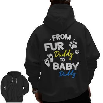 From Fur Daddy To Baby Daddy Happy Father Day Dog Dad Papa Zip Up Hoodie Back Print | Mazezy