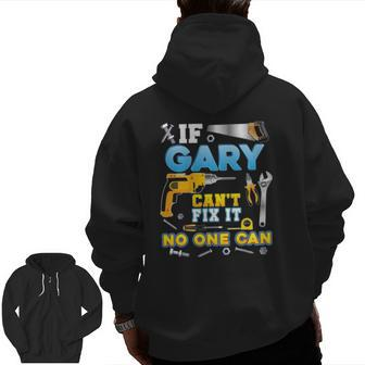 If Gary Can't Fix It No One Can Father Day Papa Daddy Dad Zip Up Hoodie Back Print | Mazezy
