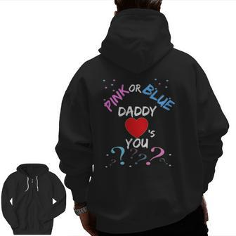 Gender Reveal For Dad Pink Or Blue Daddy Loves You Zip Up Hoodie Back Print | Mazezy
